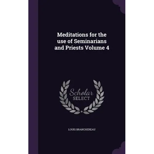 Meditations for the use of Seminarians and Priests Volume 4