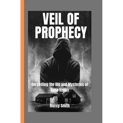 Veil of Prophecy: Unraveling the Life and Mysteries of Baba Vanga"