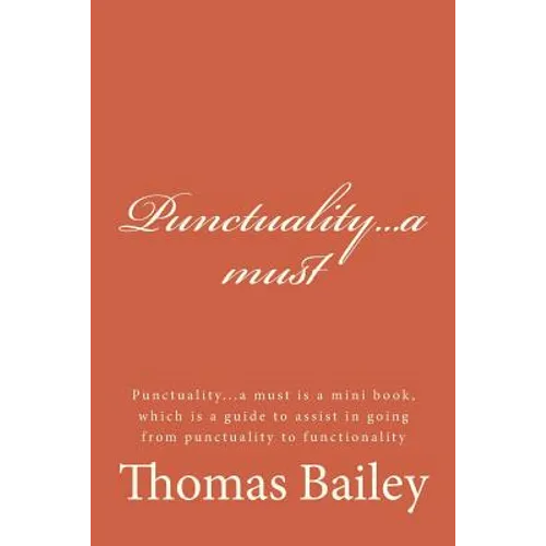 Punctuality...a Must: Punctuality...a Must Is a Mini Book, Which Is a Guide to Assist in Going from Punctuality to Functionality