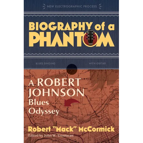 Biography of a Phantom: A Robert Johnson Blues Odyssey