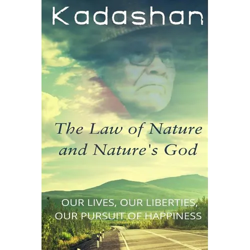 The Law of Nature and Nature's God: Our Lives, Our Liberties, Our Pursuit of Happiness