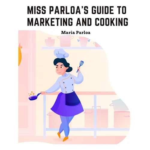 Miss Parloa's New Cookbook: Guide to Marketing and Cooking: Principal of The School of Cooking in Boston