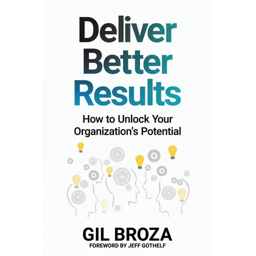 Deliver Better Results: How to Unlock Your Organization's Potential