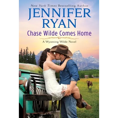 Chase Wilde Comes Home: A Wyoming Wilde Novel