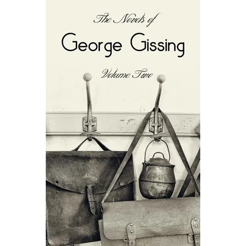 The Novels of George Gissing, Volume Two (complete and unabridged) including, The Odd Women, Eve's Ransom, The Paying Guest and Will Warburton