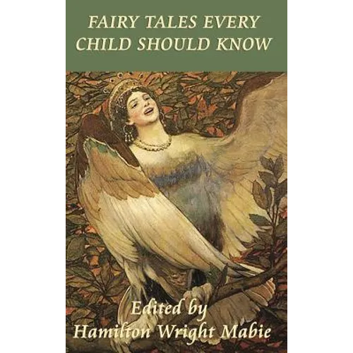 Fairy Tales Every Child Should Know: A Classic Collection of Fairy Tales, Folk Tales, and Wonder Stories