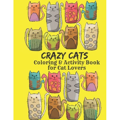 Crazy Cats Coloring and Activity Book for Cat Lovers: Funny cat coloring pages, cryptograms, sudoku, word search and mazes for teens and adults
