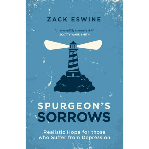 Spurgeon's Sorrows: Realistic Hope for Those Who Suffer from Depression