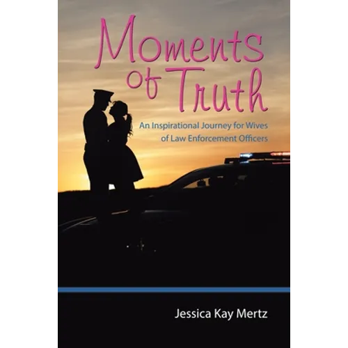 Moments of Truth: An Inspirational Journey for Wives of Law Enforcement Officers