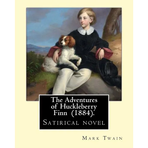 The Adventures of Huckleberry Finn (1884). By: Mark Twain: Satirical novel