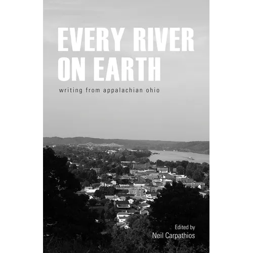 Every River on Earth: Writing from Appalachian Ohio