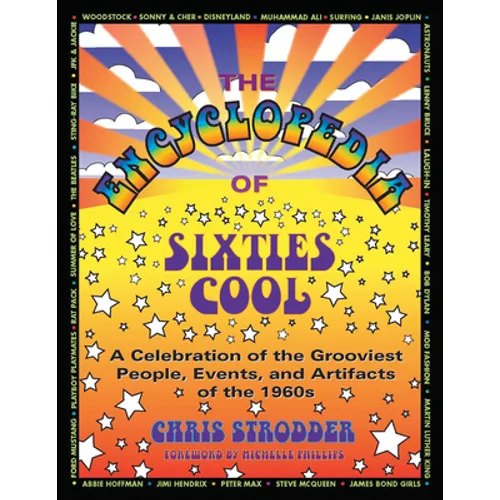 The Encyclopedia of Sixties Cool: A Celebration of the Grooviest People, Events, and Artifacts of the 1960s