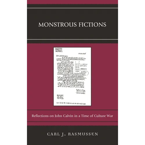 Monstrous Fictions: Reflections on John Calvin in a Time of Culture War