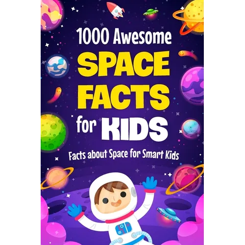 1000 Awesome Space Facts for Kids: Facts about Space for Smart Kids: Super Fun and interesting Sapce Book