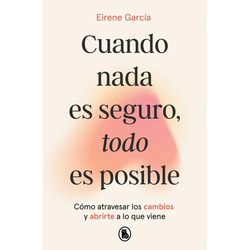 Cuando NADA Es Seguro, Todo Es Posible / When Nothing Is Certain, Everything Is Possible