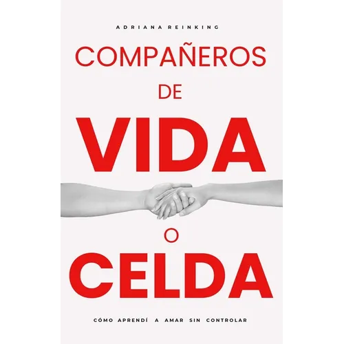 Compañeros de Vida O Celda: Cómo aprendí a amar sin controlar. 2a. Edición Corregida