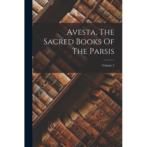Avesta, The Sacred Books Of The Parsis; Volume 2