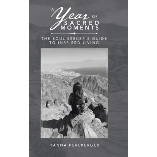 A Year of Sacred Moments: The Soul Seeker's Guide to Inspired Living