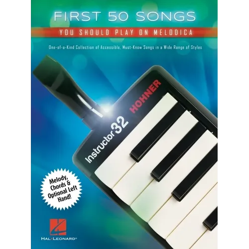 First 50 Songs You Should Play on Melodica - One-Of-A-Kind Collection of Accessible, Must-Know Songs in a Wide Range of Styles with Melody, Chords & O