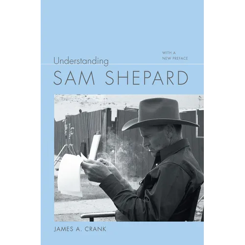 Understanding Sam Shepard: With a New Preface