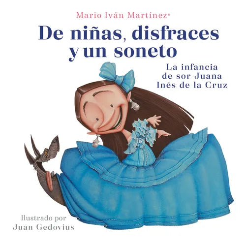de Niñas, Disfraces Y Un Soneto. La Infancia de Sor Juana Inã(c)S de la Cruz / Of Girls, Disguises, and a Sonnet
