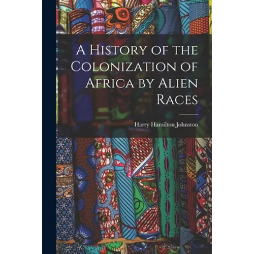 A History of the Colonization of Africa by Alien Races