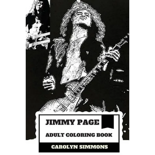 Jimmy Page Adult Coloring Book: Legendary Guitarist and Epic Rock'n'roll Persona, Led Zeppelin MasterMind and Talent Inspired Adult Coloring Book