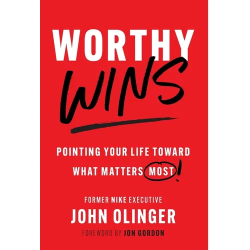 Worthy Wins: Pointing Your Life Toward What Matters Most