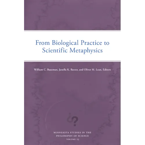 From Biological Practice to Scientific Metaphysics: Volume 23