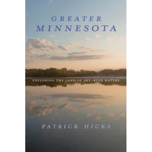 Greater Minnesota: Exploring the Land of Sky-Blue Waters