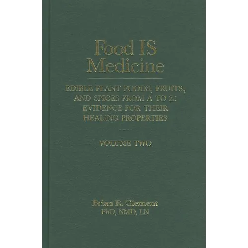 Food Is Medicine, Volume 2: Edible Plant Foods, Fruits, and Spices from A to Z: Evidence for Their Healing Properties