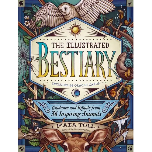 The Illustrated Bestiary: Guidance and Rituals from 36 Inspiring Animals