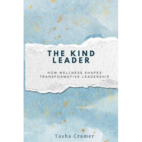 The Kind Leader: How Wellness Shapes Transformative Leadership