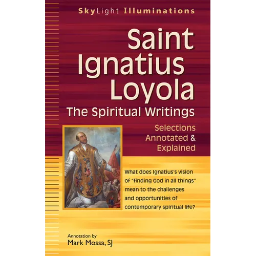 Saint Ignatius Loyola--The Spiritual Writings: Selections Annotated & Explained