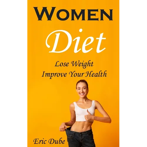 Women Diet: Lose Weight, Improve Your Health - Paperback