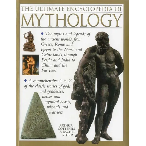 The Ultimate Encyclopedia of Mythology: An A-Z Guide to the Myths and Legends of the Ancient World
