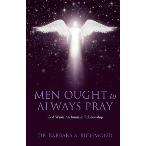 Men Ought to Always Pray: God Wants An Intimate Relationship