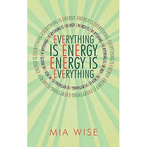 Everything Is Energy: Energy Is Everything