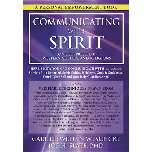 Communicating with Spirit: Here's How You Can Communicate (and Benefit From) Spirits of the Departed, Spirit Guides & Helpers, Gods & Goddesses, Your