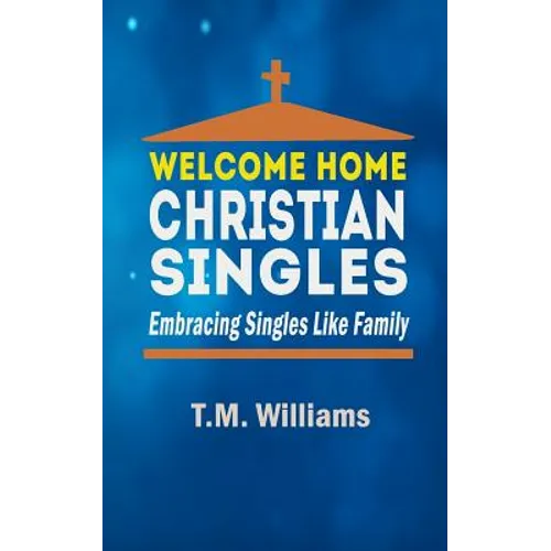 Welcome Home Christian Singles: Embracing Singles Like Family