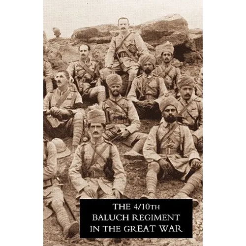 Fourth Battalion Duke of Connaught's Own Tenth Baluch Regiment in the Great War
