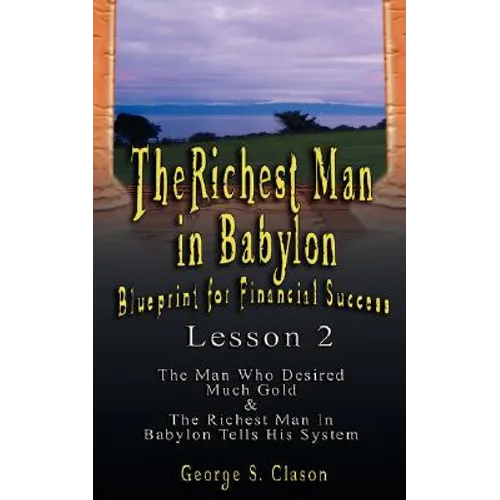 The Richest Man in Babylon: Blueprint for Financial Success - Lesson 2: Seven Remedies for a Lean Purse, the Debate of Good Luck & the Five Laws O