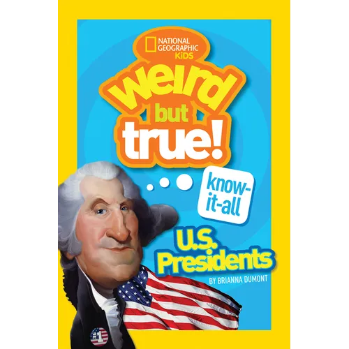 Weird But True! Know-It-All U.S. Presidents