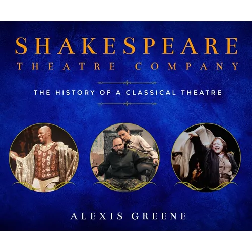 Shakespeare Theatre Company: The History of a Classical Theatre