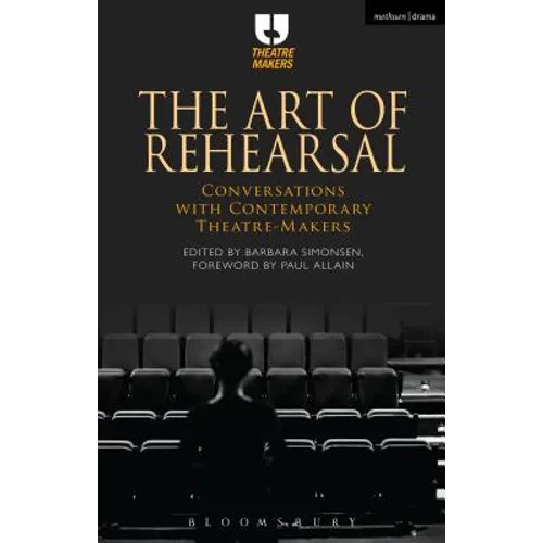 The Art of Rehearsal: Conversations with Contemporary Theatre Makers