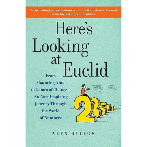 Here's Looking at Euclid: From Counting Ants to Games of Chance - An Awe-Inspiring Journey Through the World of Numbers
