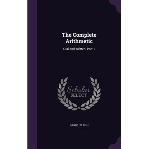 The Complete Arithmetic: Oral and Written, Part 1