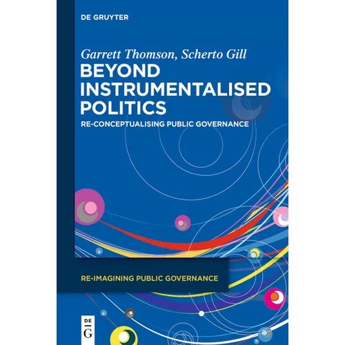 Beyond Instrumentalised Politics: Re-Conceptualising Public Governance