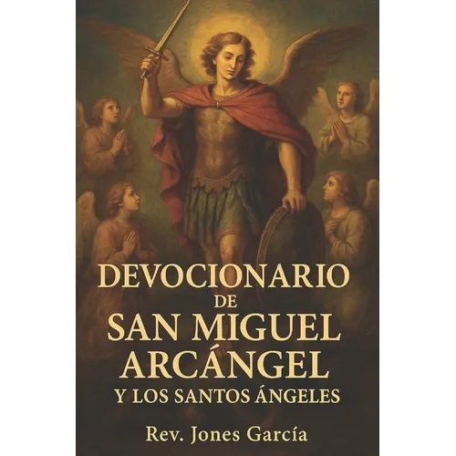 Devocionario de San Miguel Arcángel y los Santos Ángeles.