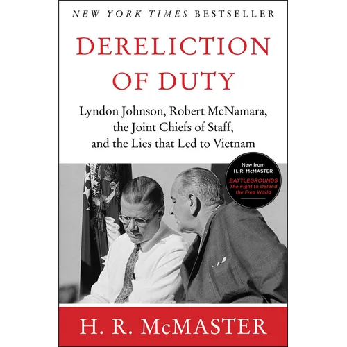 Dereliction of Duty: Johnson, McNamara, the Joint Chiefs of Staff, and the Lies That Led to Vietnam